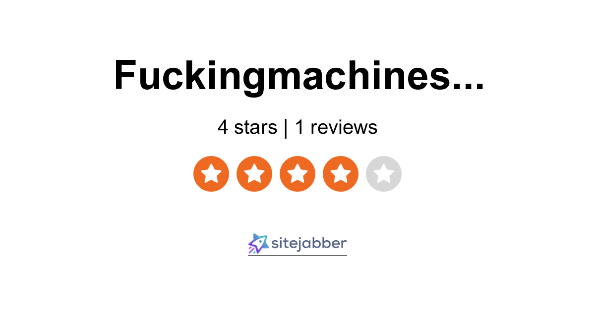 Fuckingmachines Reviews Review Of Fuckingmachines Com Sitejabber